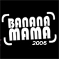    "BANANA MAMA 2006"!